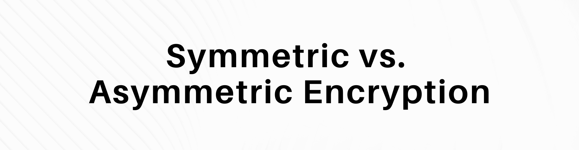 This is a graphic that reads "symmetric vs. asymmetric encryption."