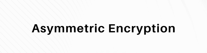 This is a graphic that reads "asymmetric encryption."
