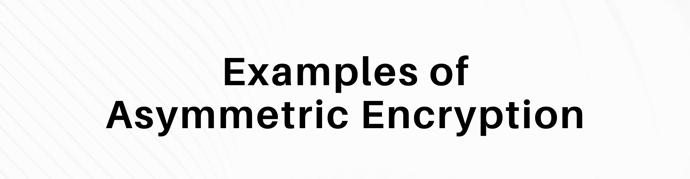 This is a graphic that reads "examples of asymmetric encryption."