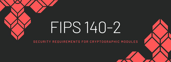 This is a graphic that reads "FIPS 140-2: Security Requirements for Cryptographic Modules."