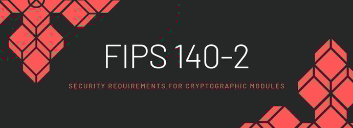 This is a graphic that reads "FIPS 140-2: Security Requirements for Cryptographic Modules."