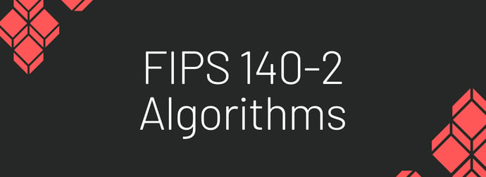 This is a graphic that reads "FIPS 140-2 algorithms."