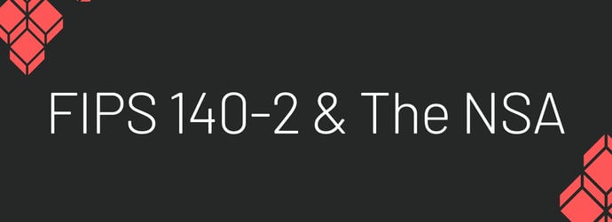 This is a graphic that reads "FIPS 140-2 & The NSA."