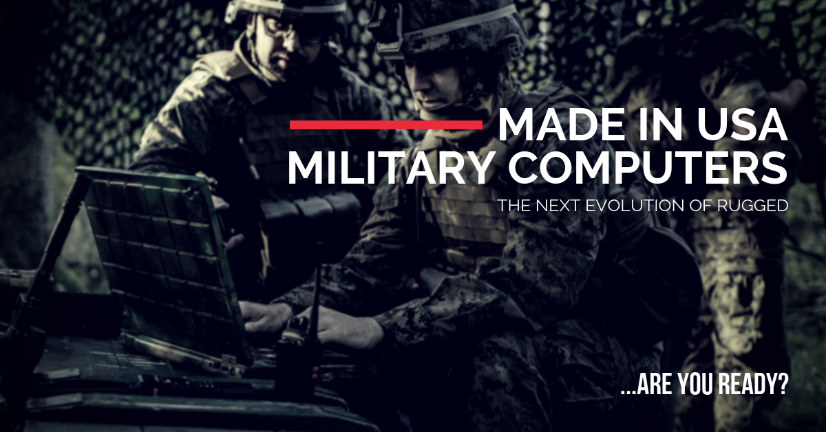 A graphic that states: "Made-in-USA military computers, the next evolution of rugged... are you ready?"