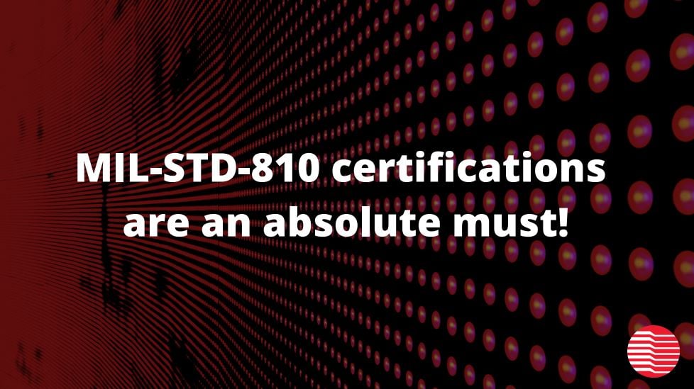 Graphic: MIL-STD-810 certifications are an absolute must!