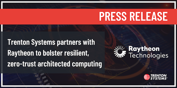 Trenton Systems partners with Raytheon to bolster resilient, zero-trust architected computing