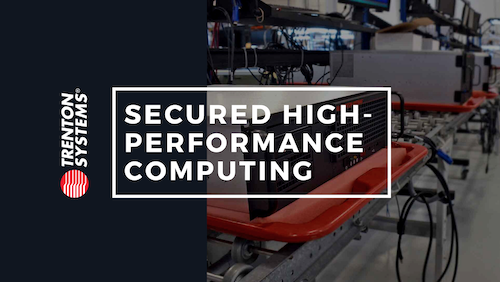 Trenton Systems is a provider of cybersecure, high-performance computing solutions for military, industrial, and commercial applications.